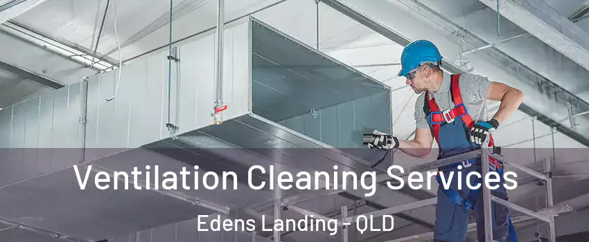 Ventilation Cleaning Services Edens Landing - QLD