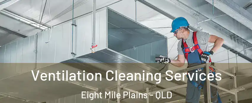 Ventilation Cleaning Services Eight Mile Plains - QLD