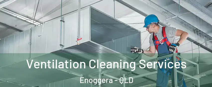 Ventilation Cleaning Services Enoggera - QLD