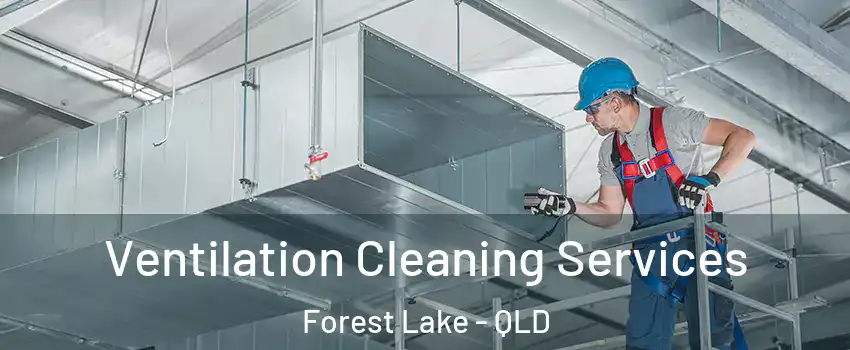 Ventilation Cleaning Services Forest Lake - QLD
