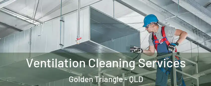 Ventilation Cleaning Services Golden Triangle - QLD