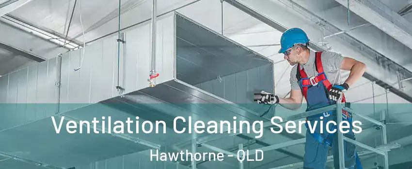Ventilation Cleaning Services Hawthorne - QLD
