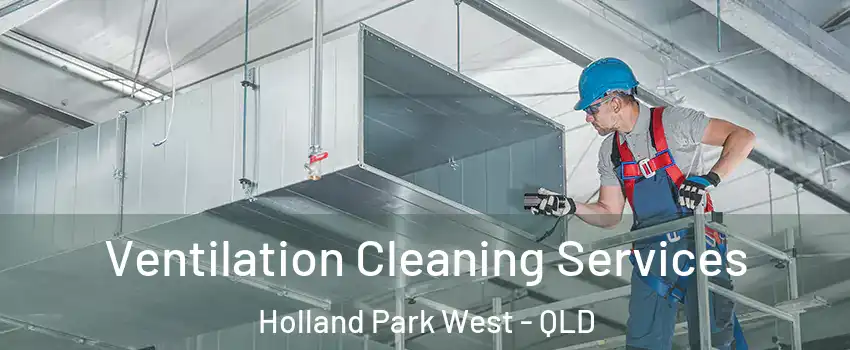 Ventilation Cleaning Services Holland Park West - QLD