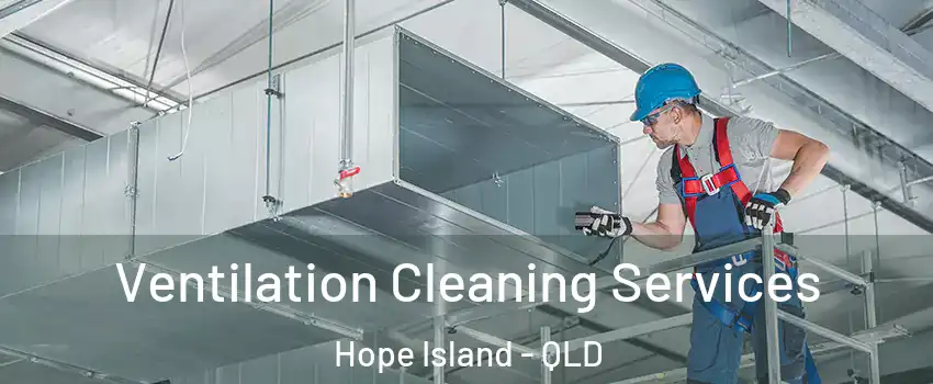 Ventilation Cleaning Services Hope Island - QLD