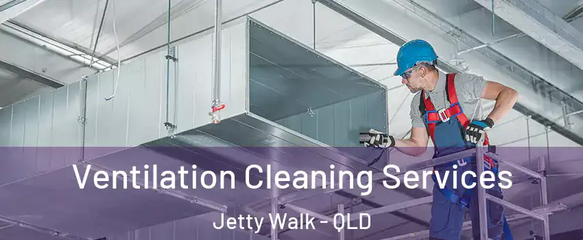 Ventilation Cleaning Services Jetty Walk - QLD