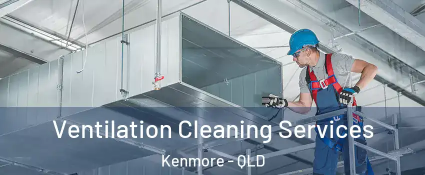 Ventilation Cleaning Services Kenmore - QLD