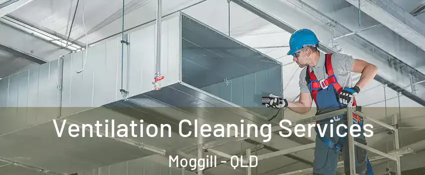 Ventilation Cleaning Services Moggill - QLD