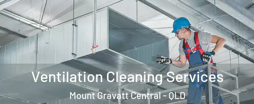 Ventilation Cleaning Services Mount Gravatt Central - QLD