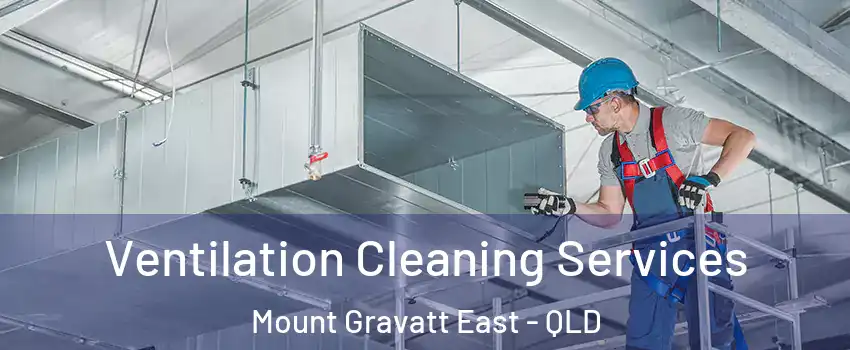 Ventilation Cleaning Services Mount Gravatt East - QLD