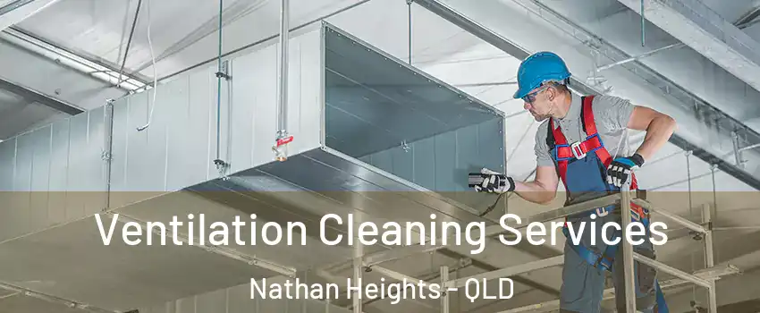 Ventilation Cleaning Services Nathan Heights - QLD