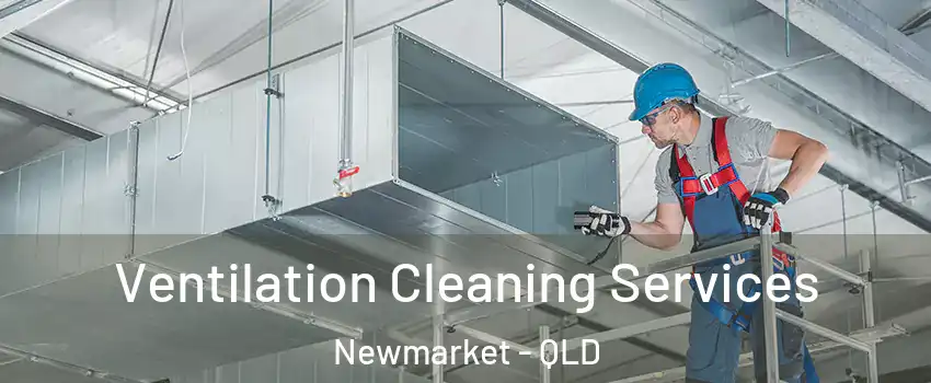 Ventilation Cleaning Services Newmarket - QLD