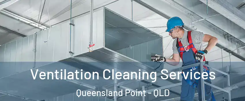 Ventilation Cleaning Services Queensland Point - QLD