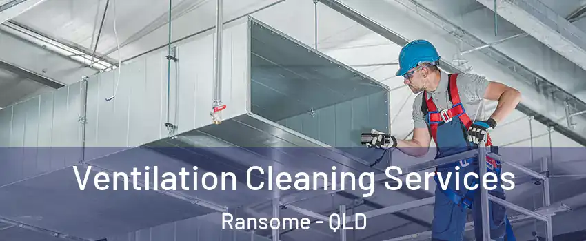 Ventilation Cleaning Services Ransome - QLD