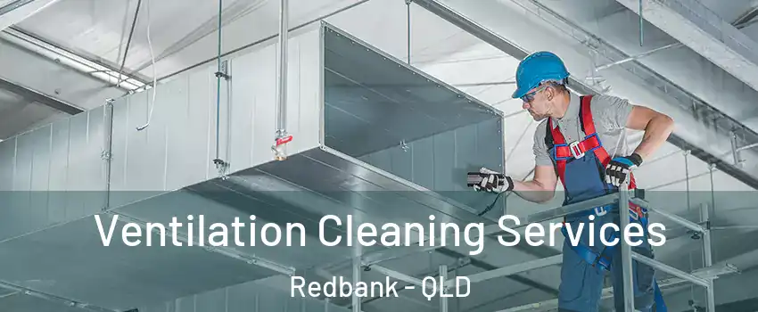 Ventilation Cleaning Services Redbank - QLD