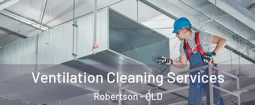 Ventilation Cleaning Services Robertson - QLD