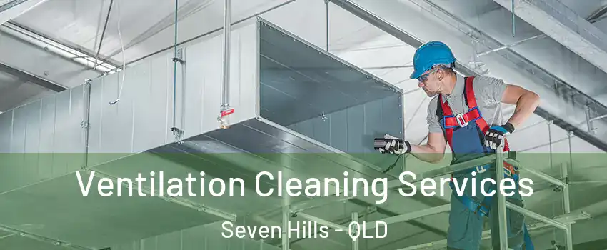 Ventilation Cleaning Services Seven Hills - QLD