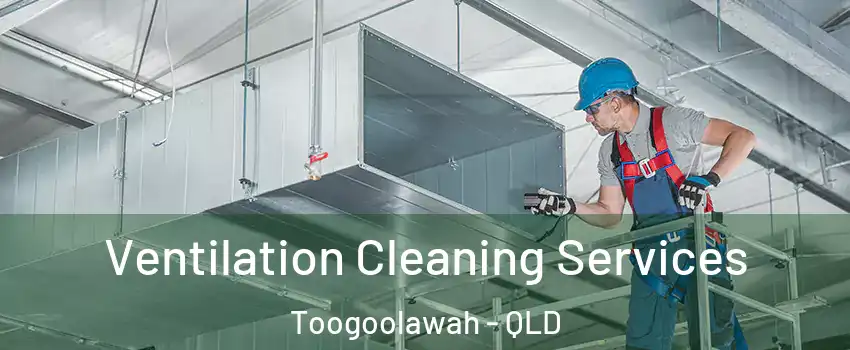 Ventilation Cleaning Services Toogoolawah - QLD