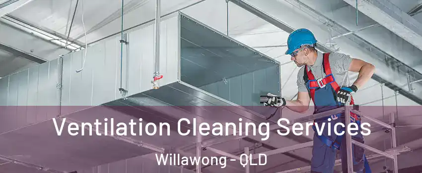 Ventilation Cleaning Services Willawong - QLD