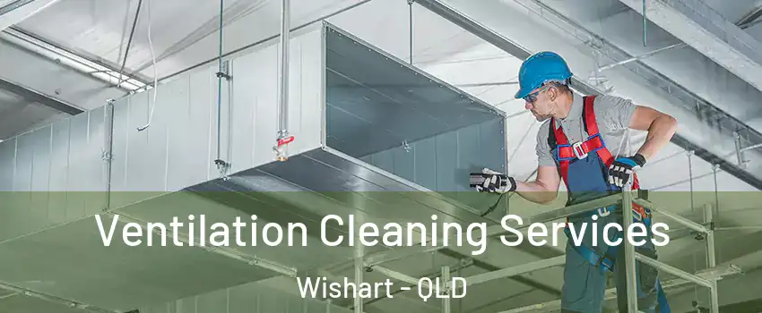 Ventilation Cleaning Services Wishart - QLD