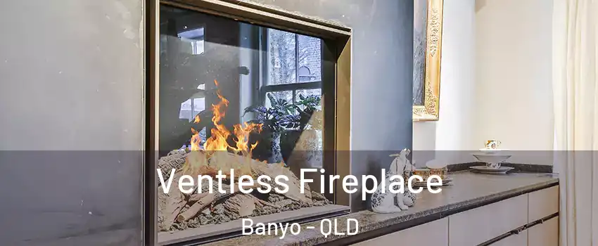 Ventless Fireplace Banyo - QLD