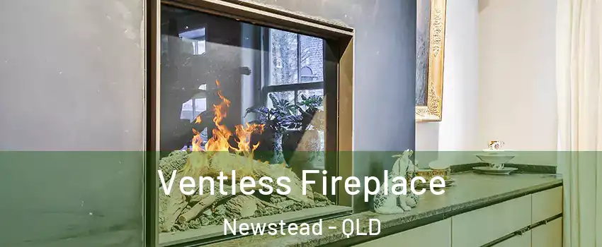 Ventless Fireplace Newstead - QLD