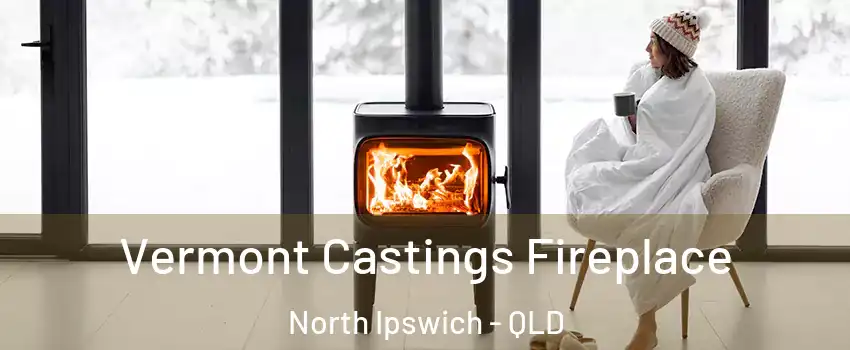 Vermont Castings Fireplace North Ipswich - QLD
