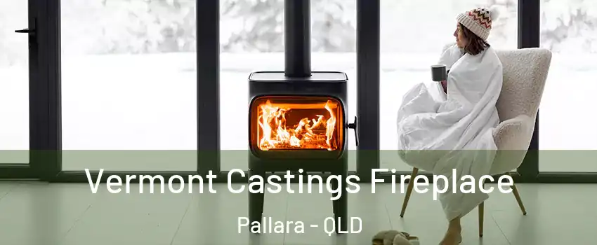Vermont Castings Fireplace Pallara - QLD