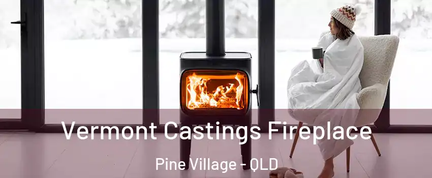 Vermont Castings Fireplace Pine Village - QLD