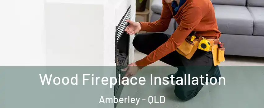 Wood Fireplace Installation Amberley - QLD