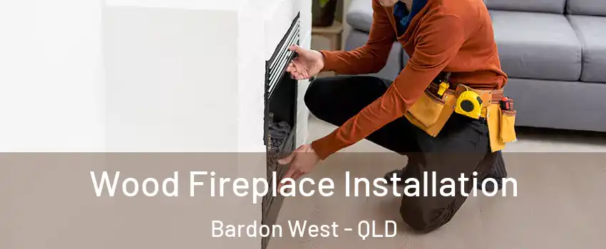 Wood Fireplace Installation Bardon West - QLD