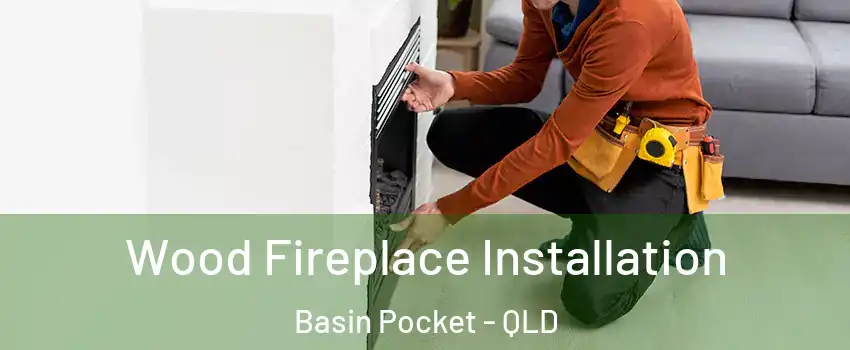 Wood Fireplace Installation Basin Pocket - QLD