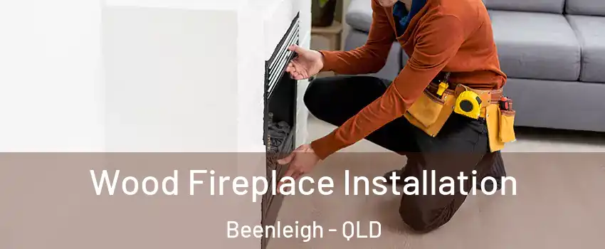 Wood Fireplace Installation Beenleigh - QLD