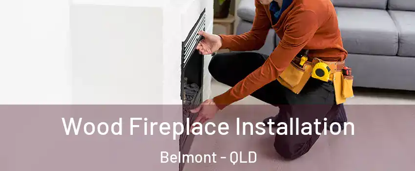 Wood Fireplace Installation Belmont - QLD