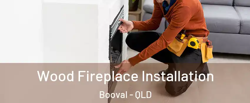 Wood Fireplace Installation Booval - QLD