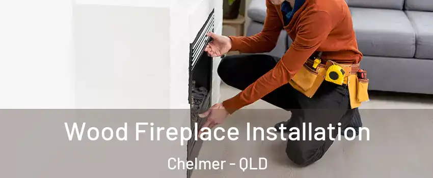 Wood Fireplace Installation Chelmer - QLD