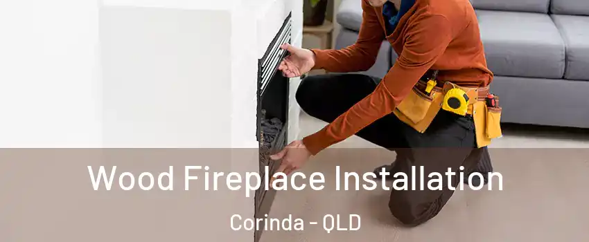 Wood Fireplace Installation Corinda - QLD