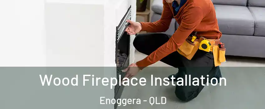 Wood Fireplace Installation Enoggera - QLD