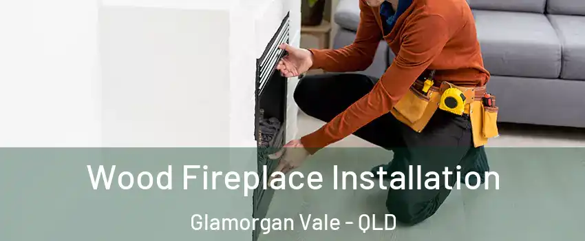 Wood Fireplace Installation Glamorgan Vale - QLD