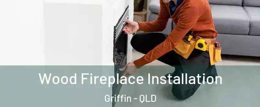 Wood Fireplace Installation Griffin - QLD