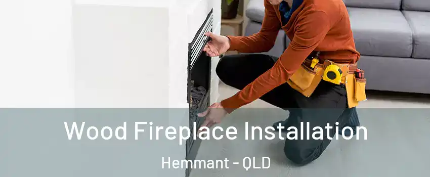 Wood Fireplace Installation Hemmant - QLD