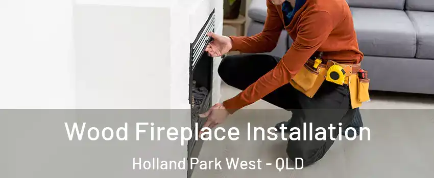 Wood Fireplace Installation Holland Park West - QLD