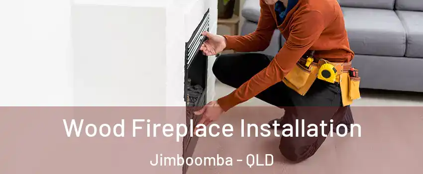 Wood Fireplace Installation Jimboomba - QLD