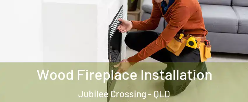Wood Fireplace Installation Jubilee Crossing - QLD