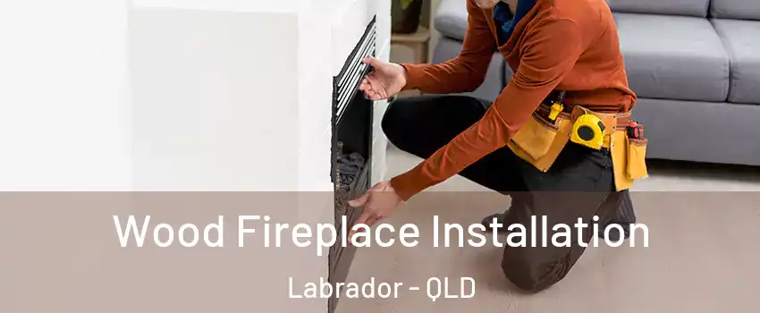 Wood Fireplace Installation Labrador - QLD