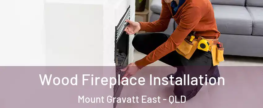 Wood Fireplace Installation Mount Gravatt East - QLD