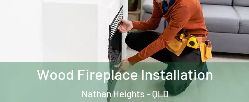 Wood Fireplace Installation Nathan Heights - QLD