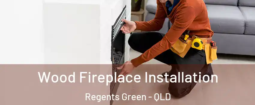 Wood Fireplace Installation Regents Green - QLD