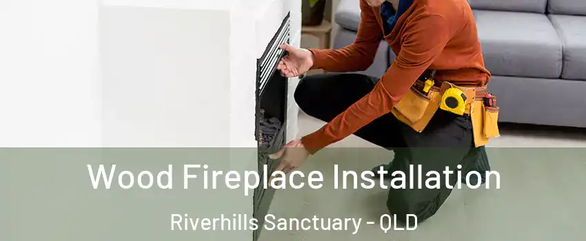 Wood Fireplace Installation Riverhills Sanctuary - QLD