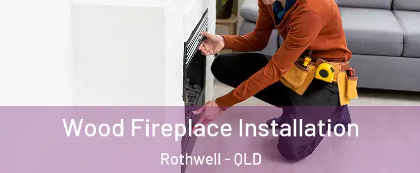 Wood Fireplace Installation Rothwell - QLD