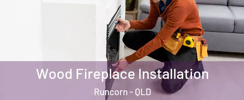 Wood Fireplace Installation Runcorn - QLD